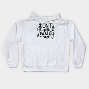 Don't stop! be leaving Kids Hoodie